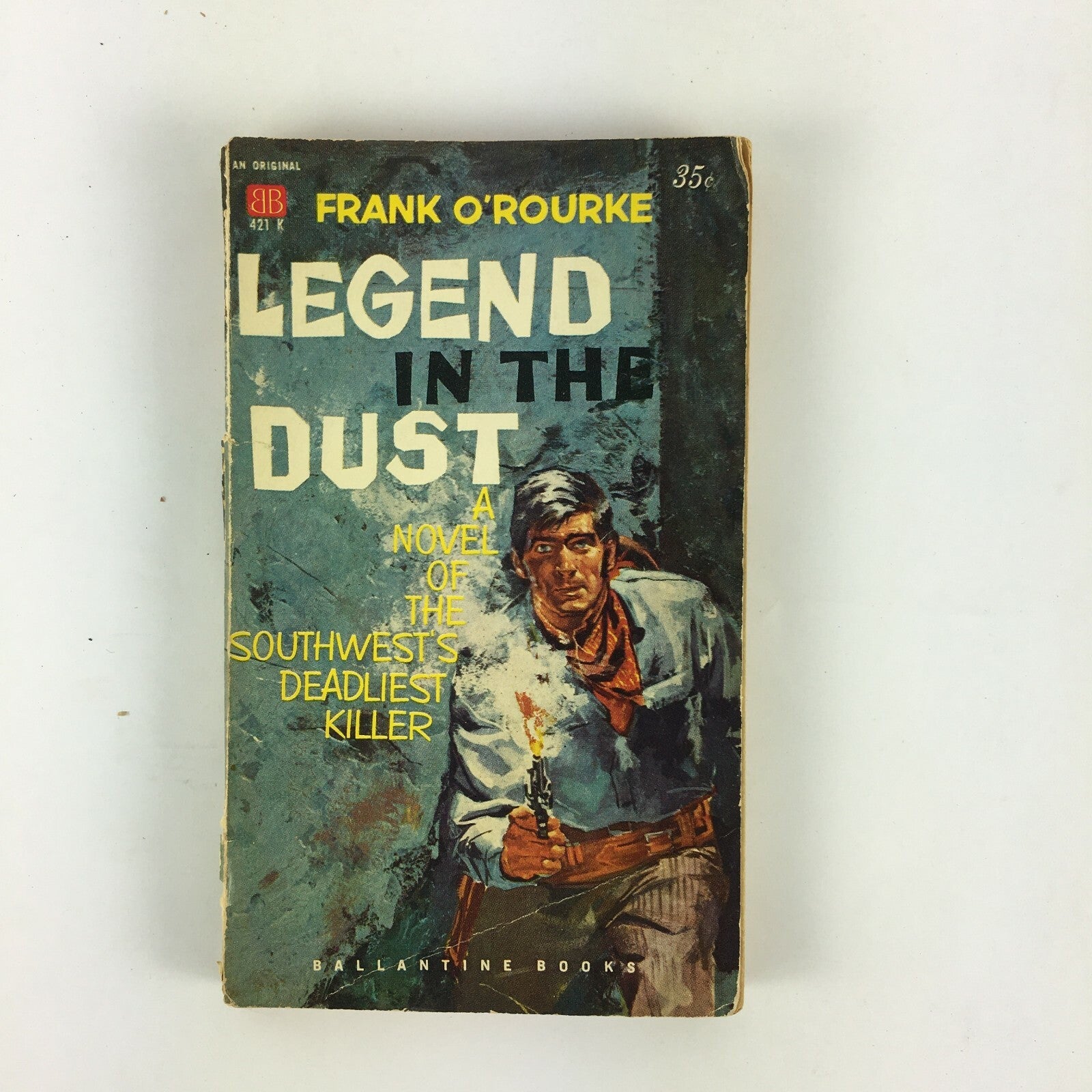 Frank O'Rourke Legend in the Dust A Novel of the Southwests Deadliest Killer
