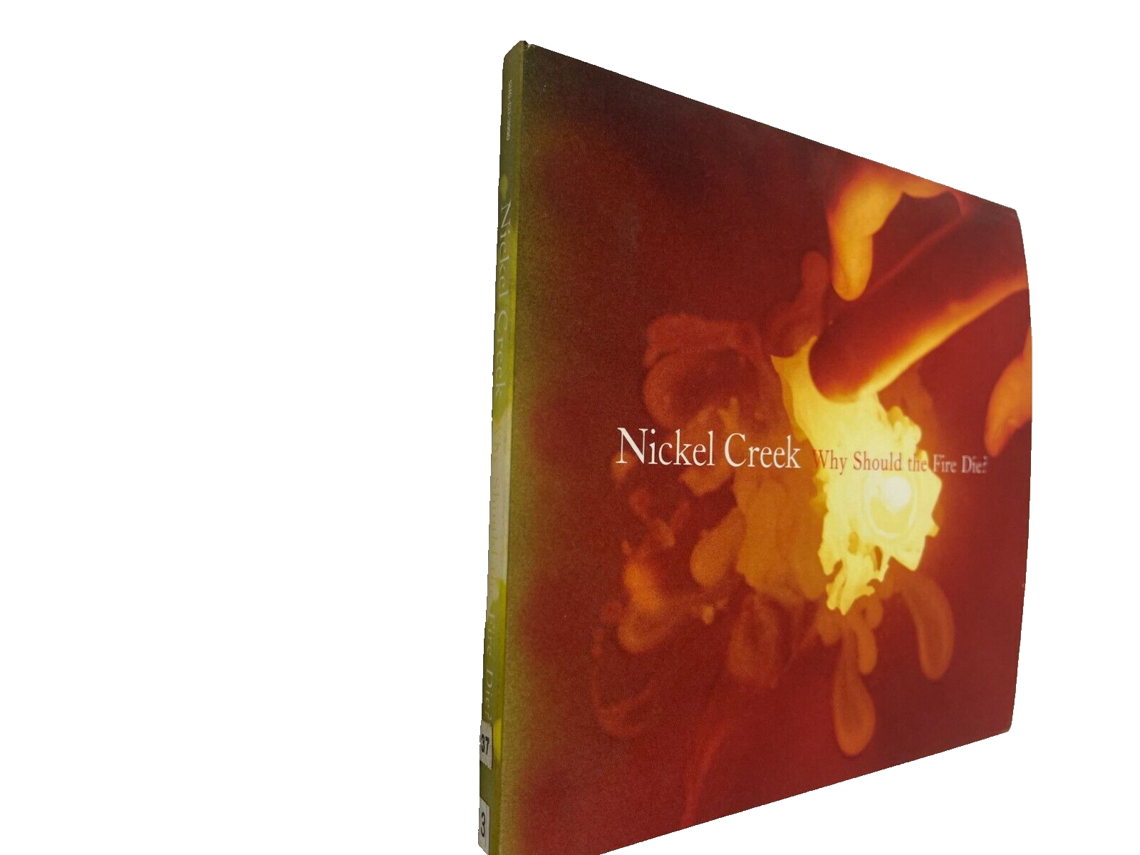 Nickel Creek Why Should The Fire Die? When In Rome Somebody More Like You #M-N-O