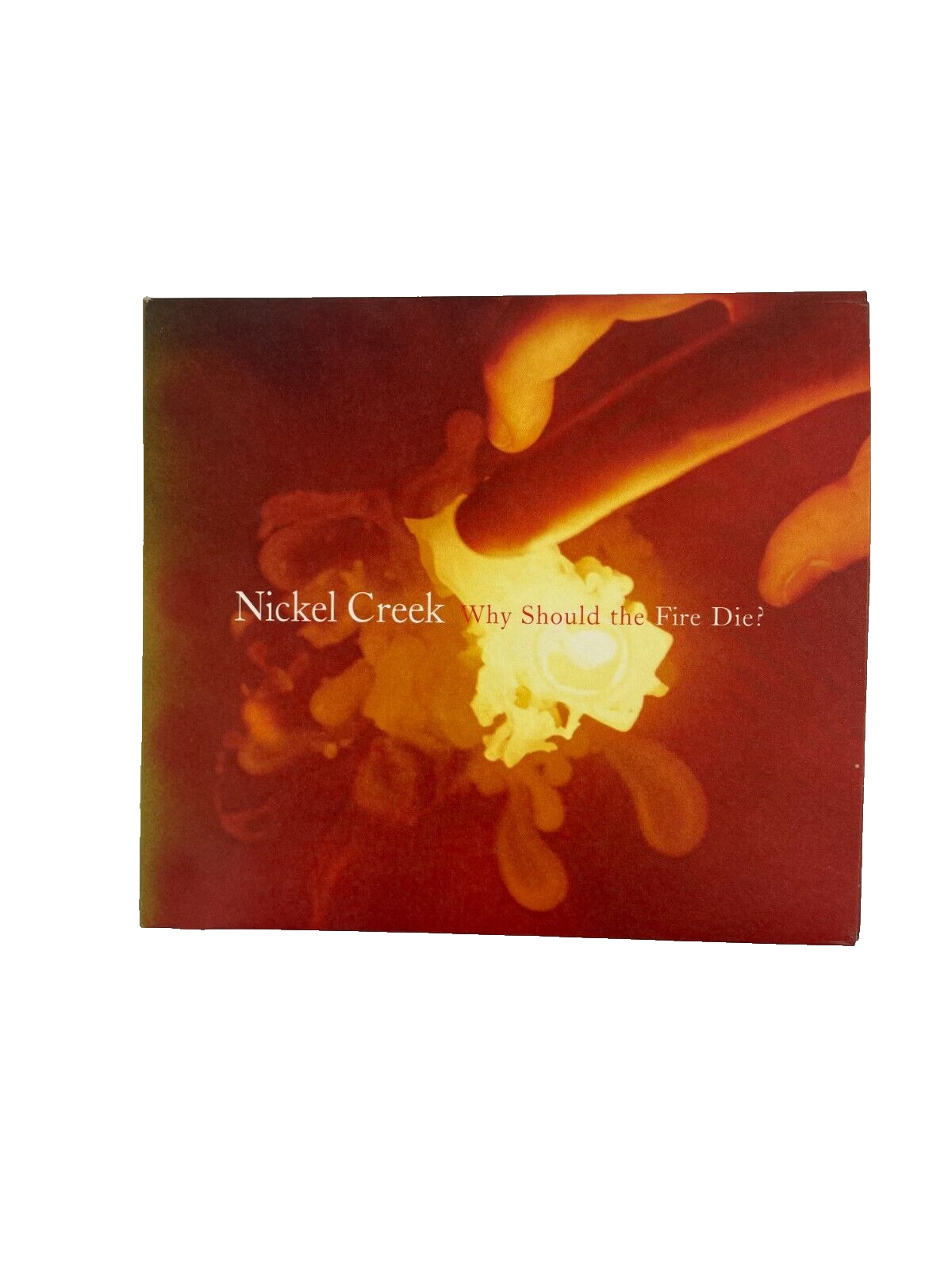 Nickel Creek Why Should The Fire Die? When In Rome Somebody More Like You #M-N-O