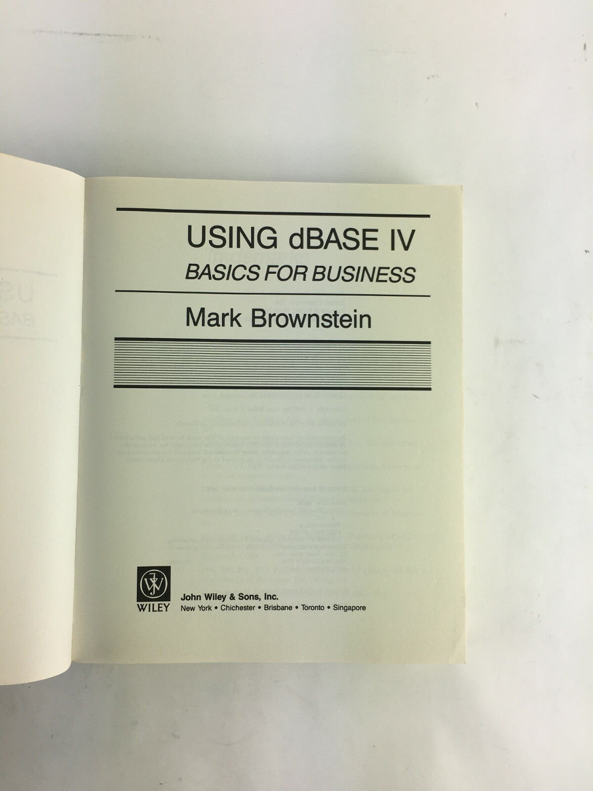 Wiley Using dBase IV Basics for Business Mark Brownstein John Wiley & Sons, Inc