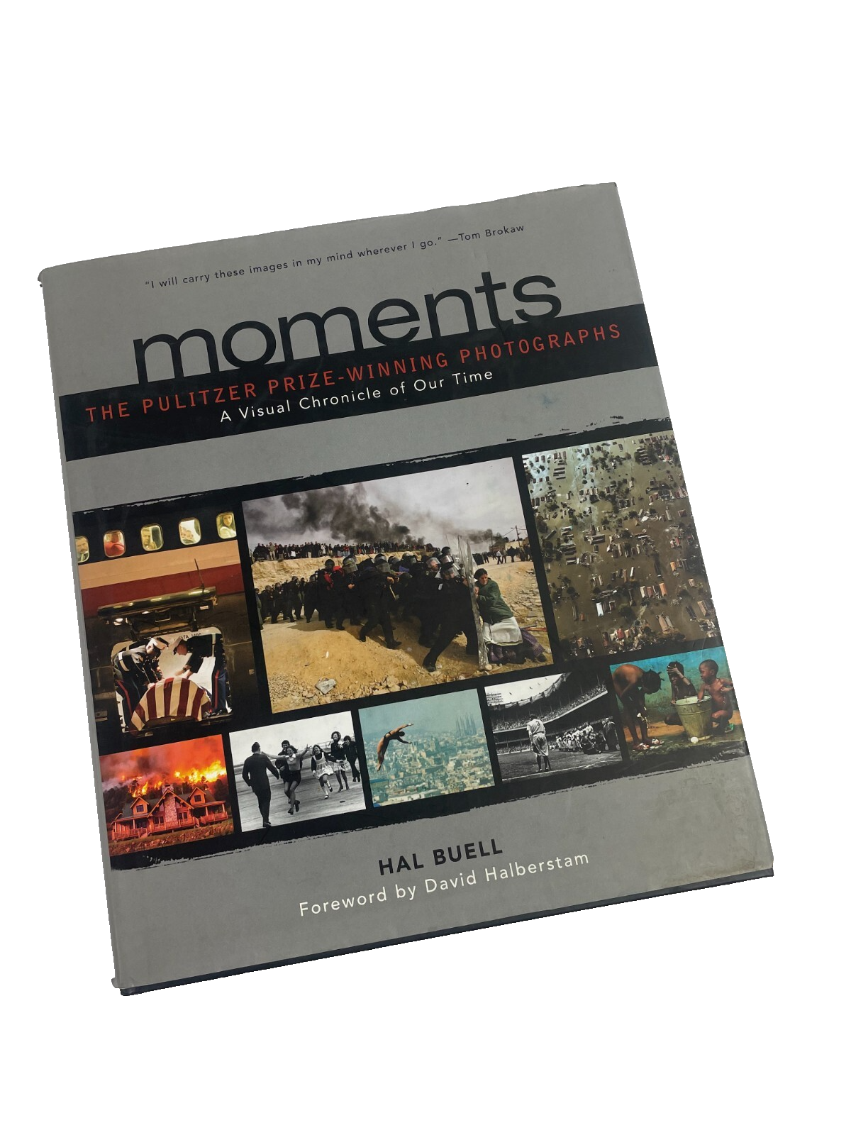 Moments The Pulitzer Prize photographs A visual chronicle of our time Hal Buell