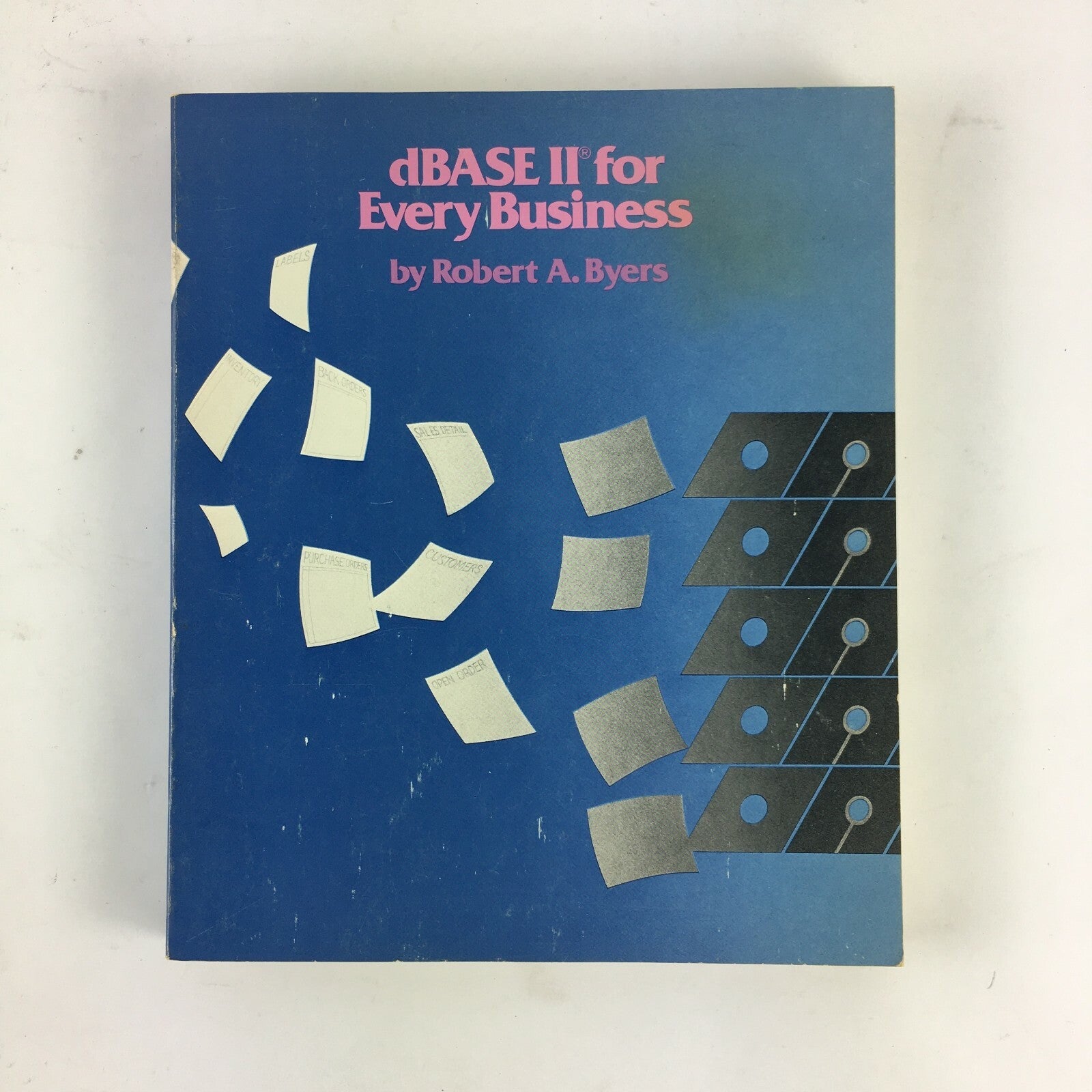 Ashton-Tate dBase II for Every Business by Robert A.Byers