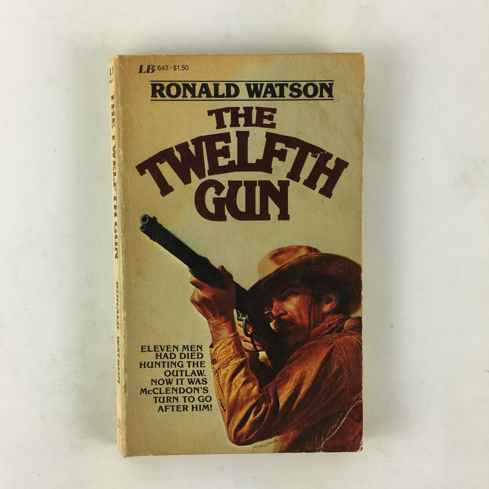 Ronald Watson The Twelfth Gun Eleven Men Had Died Hunting the Outlaw