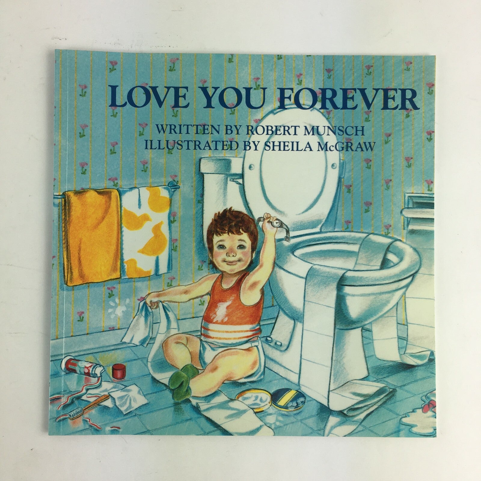 Love You Forever Written by Robert Munsch Illustrated by Sheila McGraw