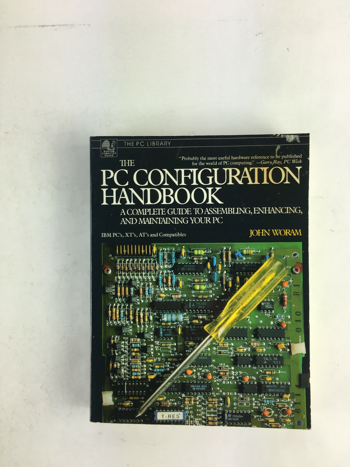 The PC Configuration HandbookGuide to AssemblingEnhancing Manintaining JohnWoram