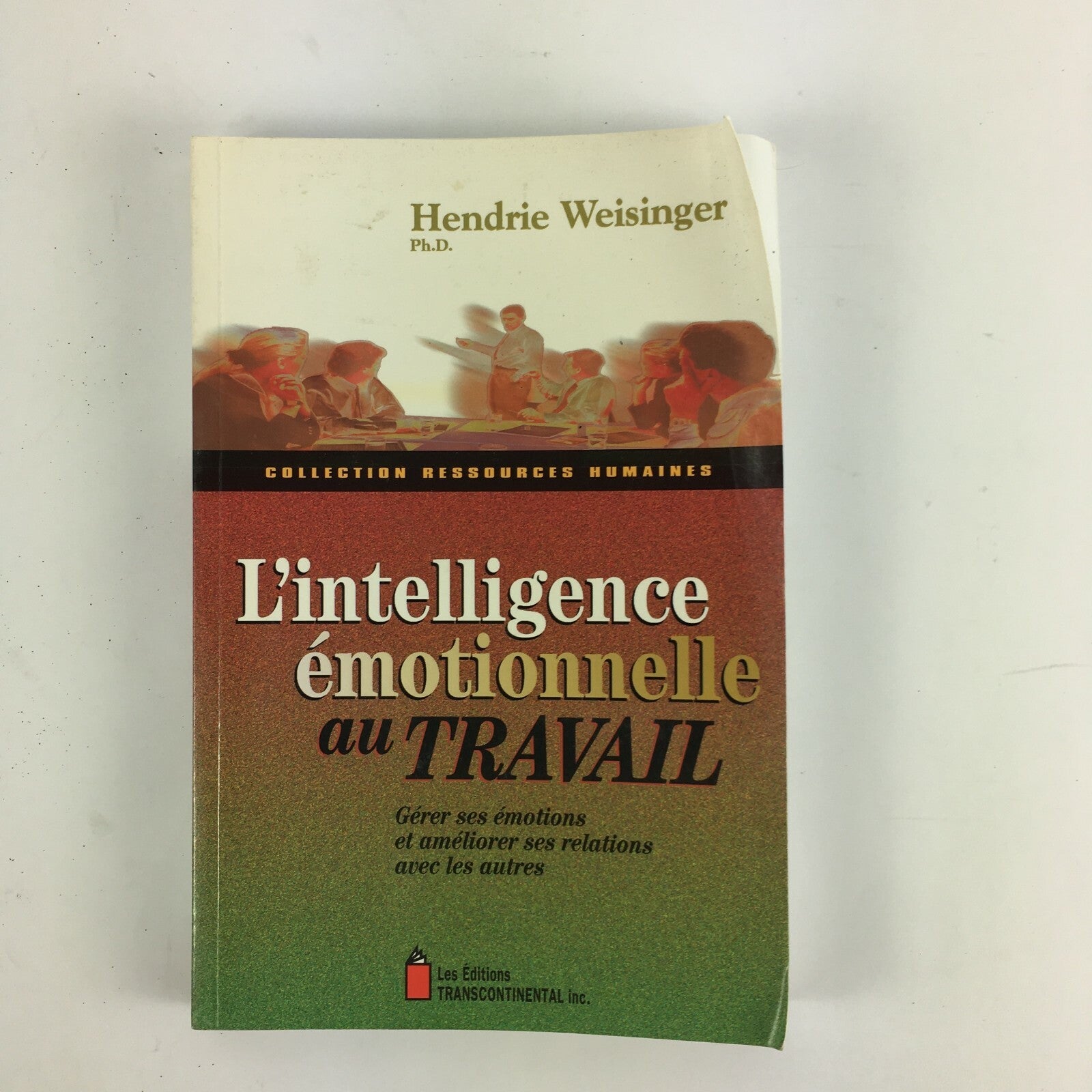 Hendrie Weisinger L'intelligence emotionnelle au Travail 