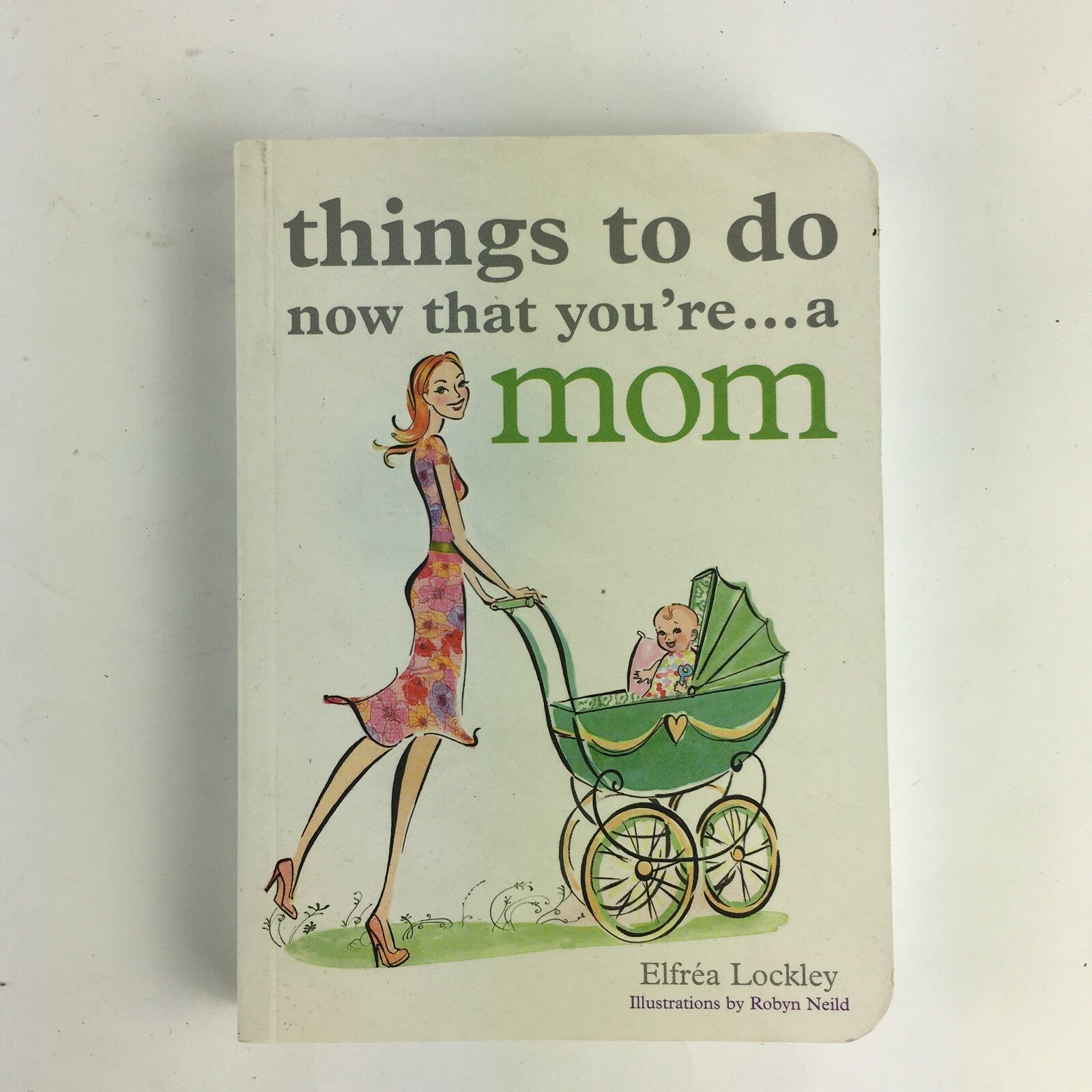 Things to do now that you're...a mom Elfrea Lockley Illustrations by Robyn Neild